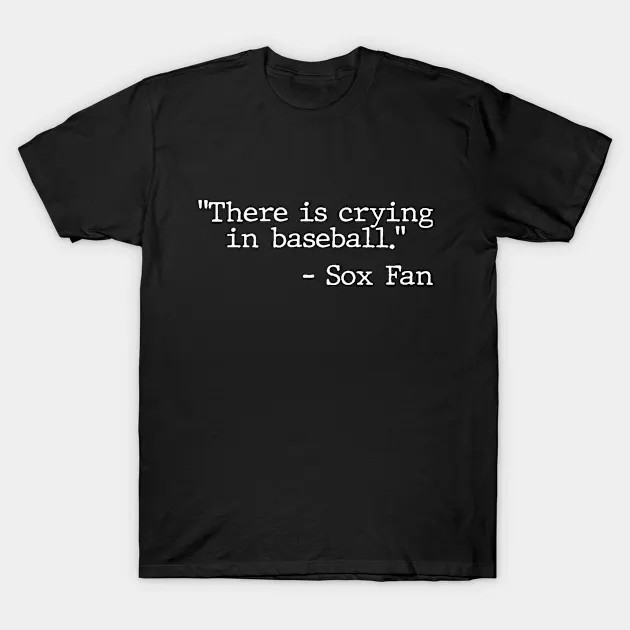 There Is Crying In Baseball shirt