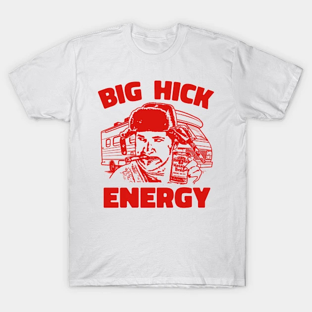 Big Hick Energy shirt